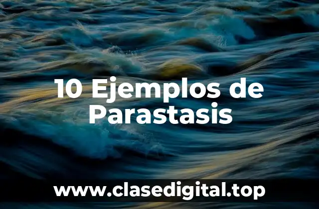 10 Ejemplos de Parastasis