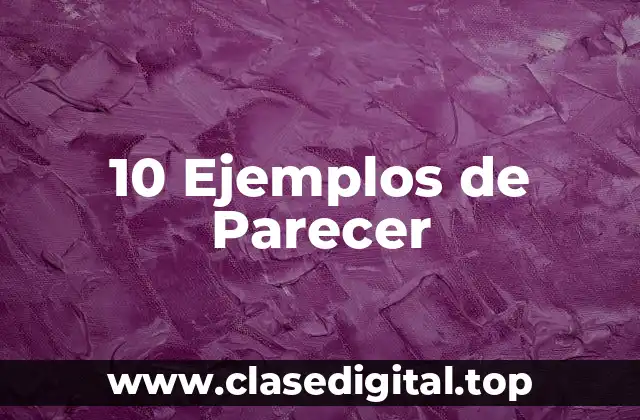 10 Ejemplos de Parecer
