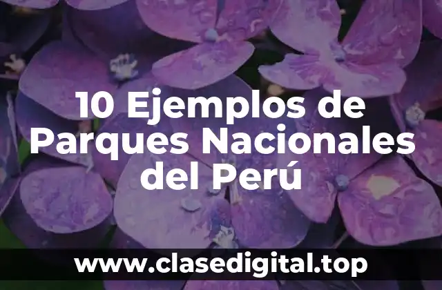 10 Ejemplos de Parques Nacionales del Perú