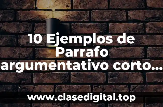 10 Ejemplos de Parrafo argumentativo corto para niños
