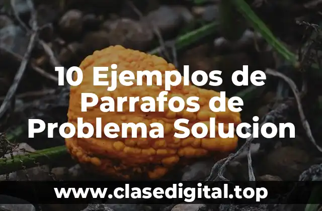 10 Ejemplos de Parrafos de Problema Solucion