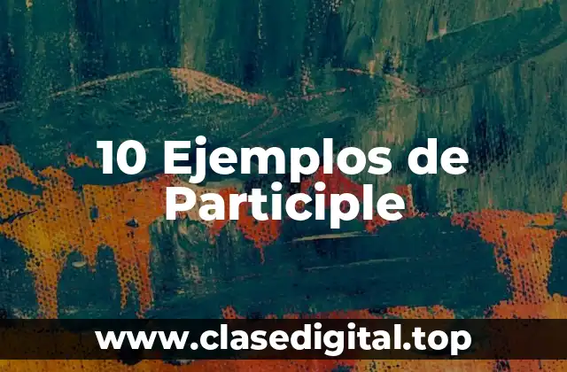 10 Ejemplos de Participle