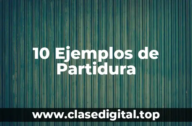 10 Ejemplos de Partidura