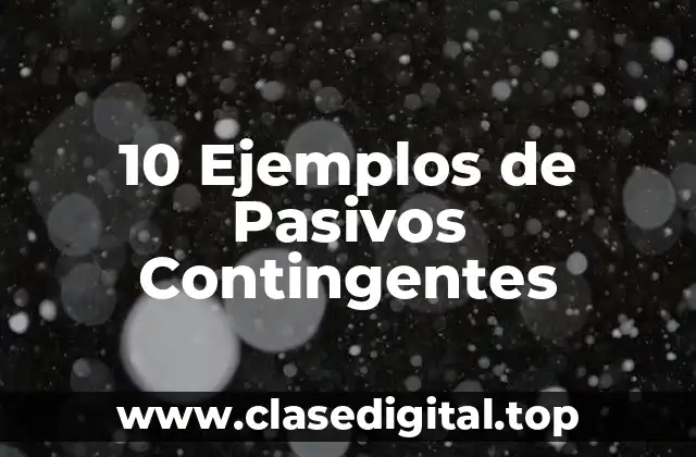 10 Ejemplos de Pasivos Contingentes