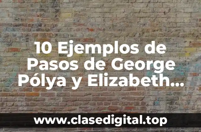 10 Ejemplos de Pasos de George Pólya y Elizabeth Lemuel