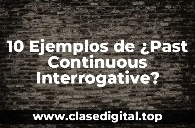 Ejemplos de Past Continuous Interrogative