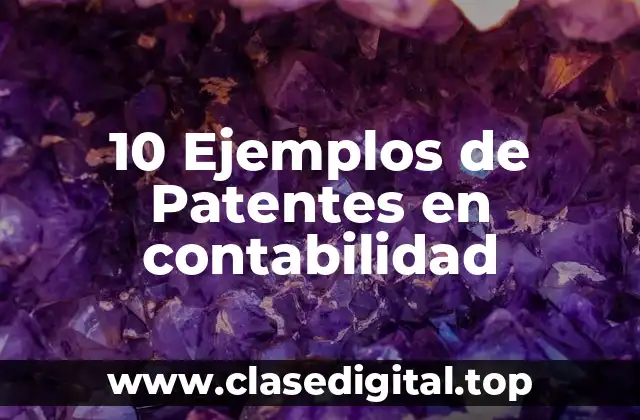 10 Ejemplos de Patentes en contabilidad