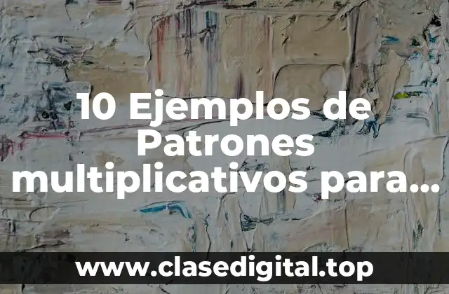 10 Ejemplos de Patrones multiplicativos para primaria