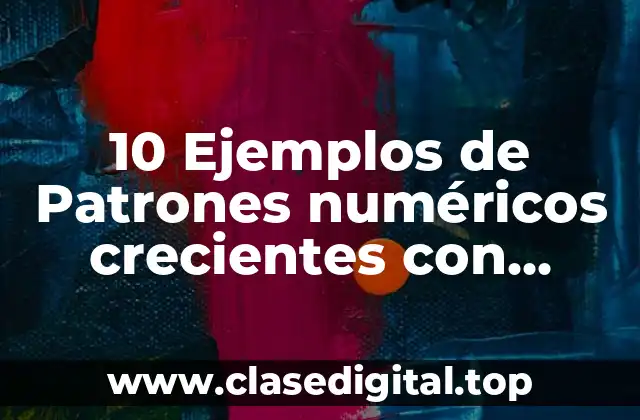 10 Ejemplos de Patrones numéricos crecientes con multiplicación