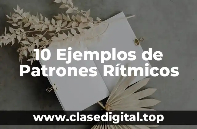 10 Ejemplos de Patrones Rítmicos