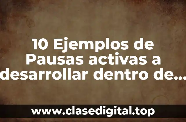 10 Ejemplos de Pausas activas a desarrollar dentro de la escuela