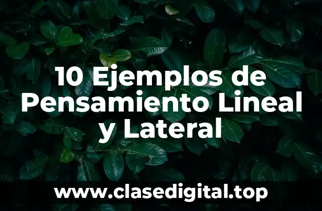 10 Ejemplos de Pensamiento Lineal y Lateral