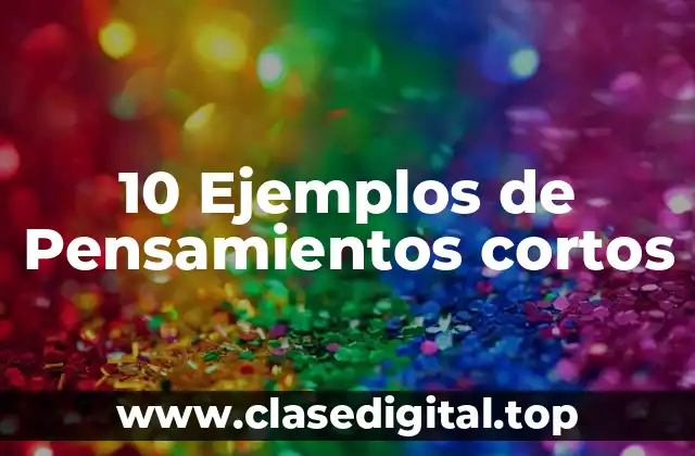10 Ejemplos de Pensamientos cortos