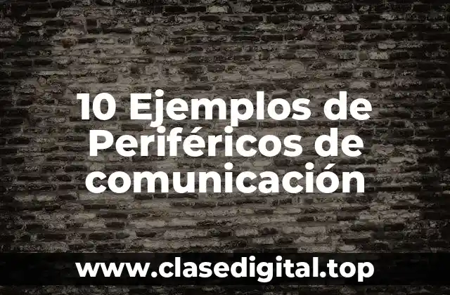 10 Ejemplos de Periféricos de comunicación
