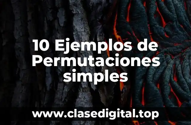 10 Ejemplos de Permutaciones simples