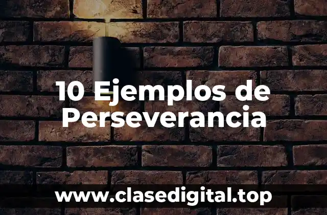 10 Ejemplos de Perseverancia