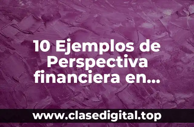 10 Ejemplos de Perspectiva financiera en balanced scorecard