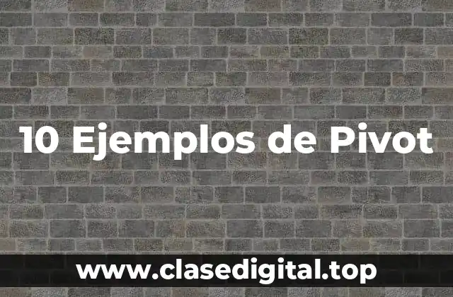 10 Ejemplos de Pivot