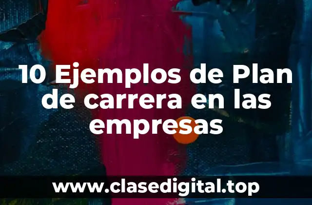 10 Ejemplos de Plan de carrera en las empresas