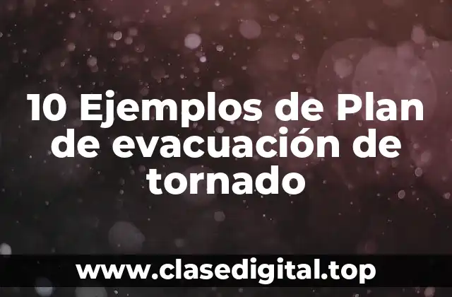 10 Ejemplos de Plan de evacuación de tornado