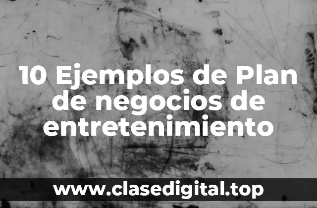 Ejemplos de plan de negocios de entretenimiento