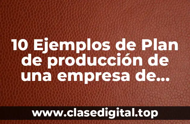 10 Ejemplos de Plan de producción de una empresa de servicios