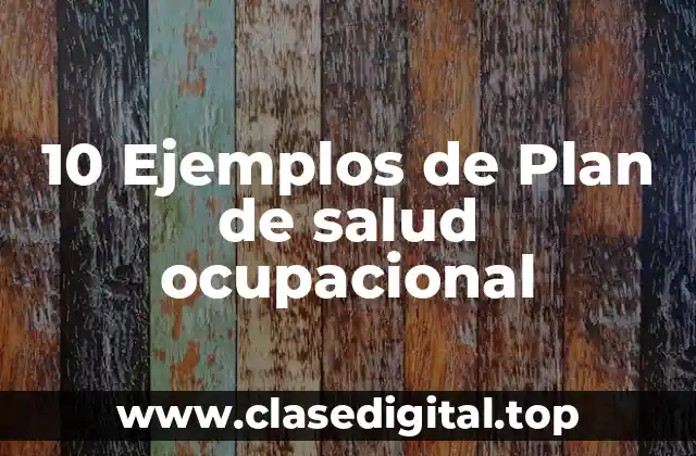 10 Ejemplos de Plan de salud ocupacional
