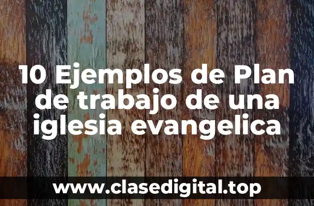 10 Ejemplos de Plan de trabajo de una iglesia evangelica