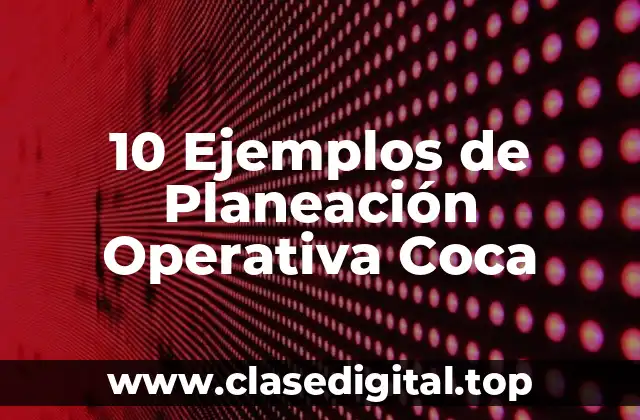 10 Ejemplos de Planeación Operativa Coca