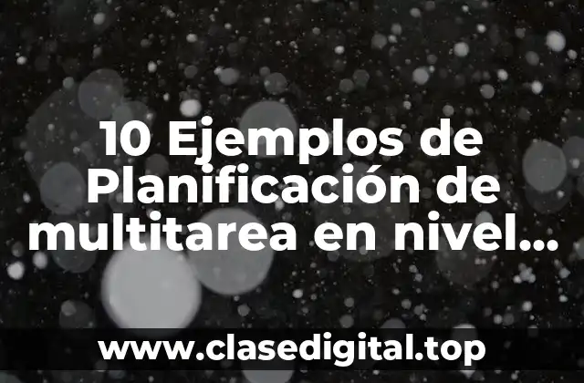 10 Ejemplos de Planificación de multitarea en nivel inicial