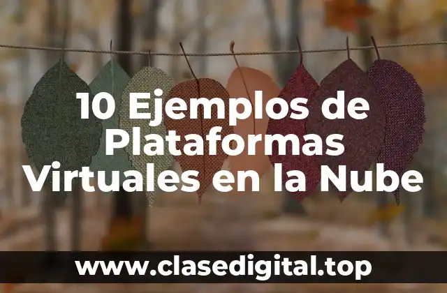 10 Ejemplos de Plataformas Virtuales en la Nube