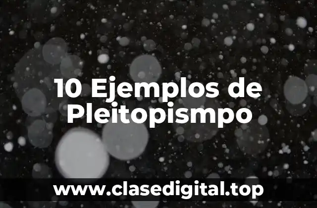 10 Ejemplos de Pleitopismpo