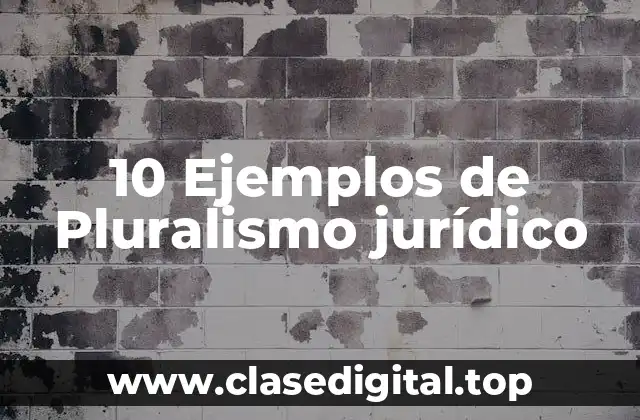 10 Ejemplos de Pluralismo jurídico