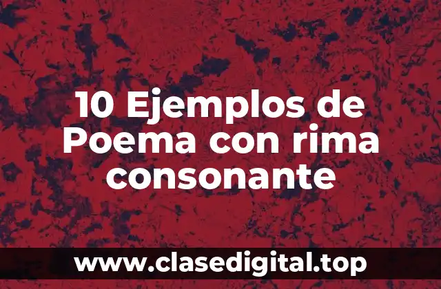 10 Ejemplos de Poema con rima consonante