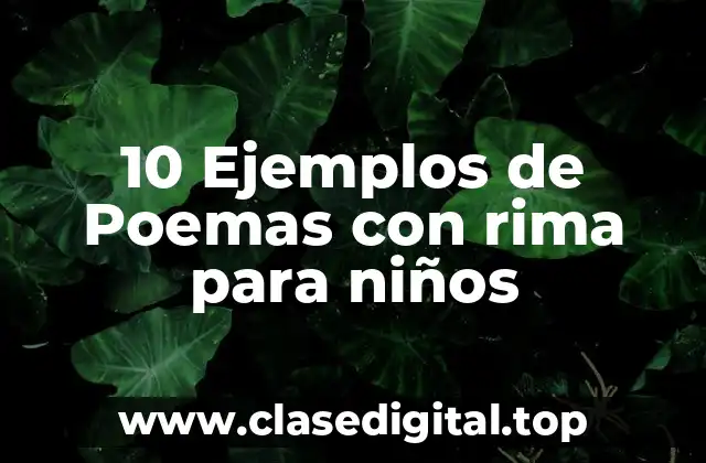10 Ejemplos de Poemas con rima para niños
