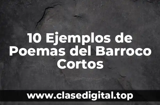 10 Ejemplos de Poemas del Barroco Cortos