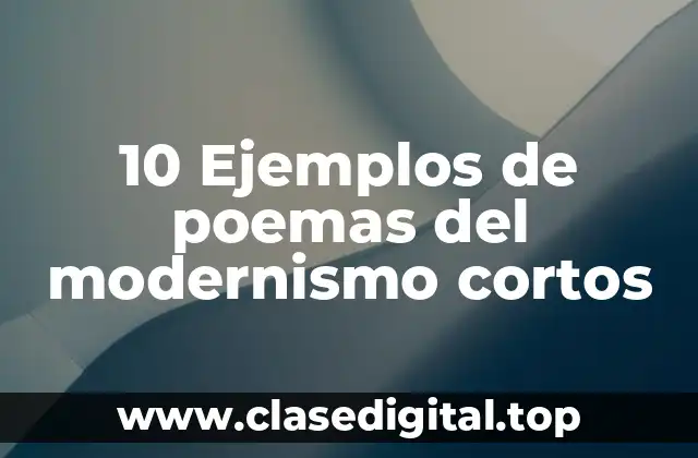 10 Ejemplos de poemas del modernismo cortos