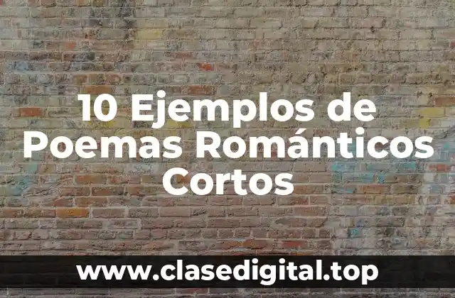 10 Ejemplos de Poemas Románticos Cortos