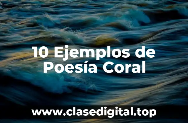 10 Ejemplos de Poesía Coral