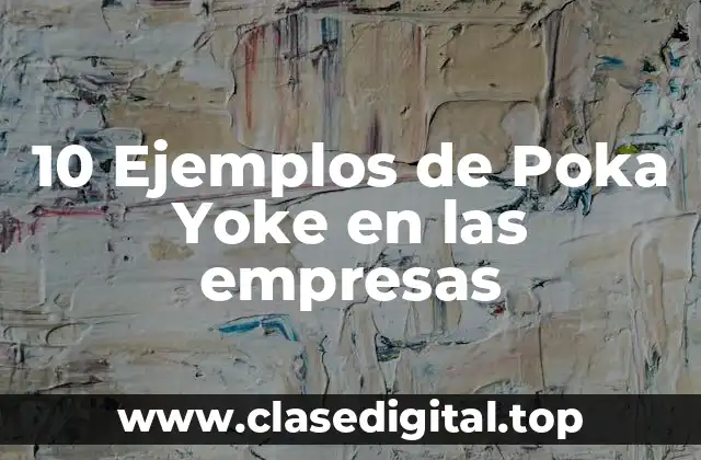 10 Ejemplos de Poka Yoke en las empresas