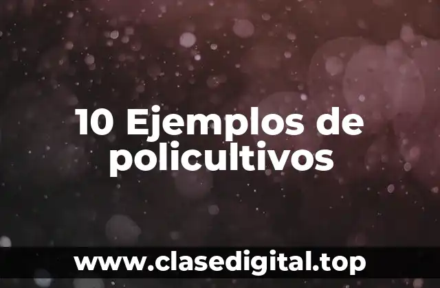 10 Ejemplos de policultivos