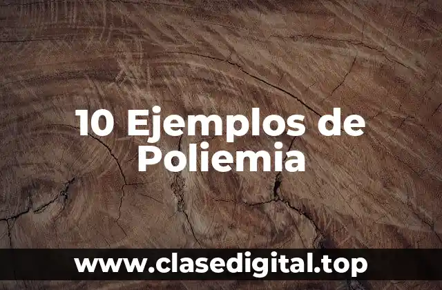 10 Ejemplos de Poliemia