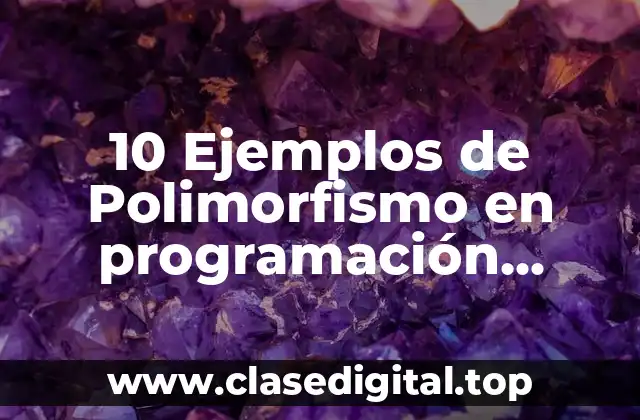 10 Ejemplos de Polimorfismo en programación orientada a objetos