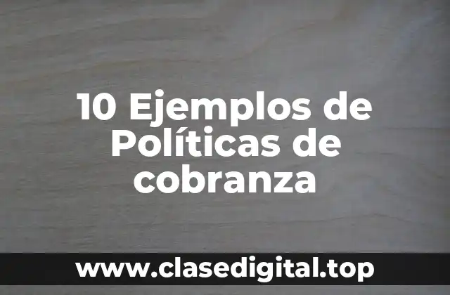 Ejemplos de políticas de cobranza