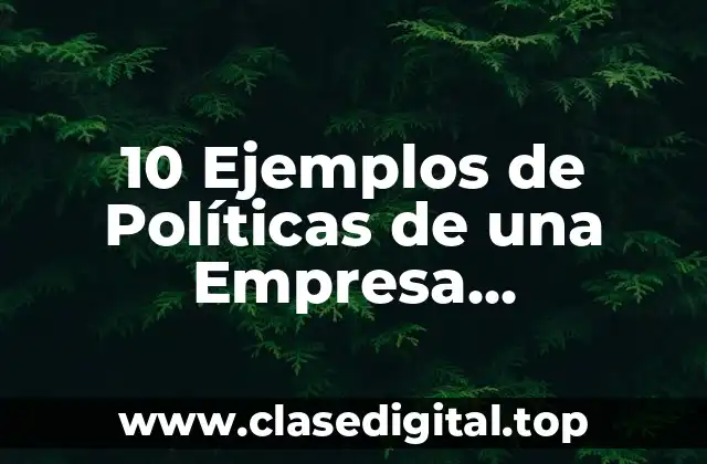 10 Ejemplos de Políticas de una Empresa Inmobiliaria