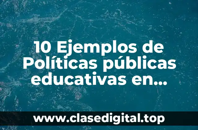 10 Ejemplos de Políticas públicas educativas en México