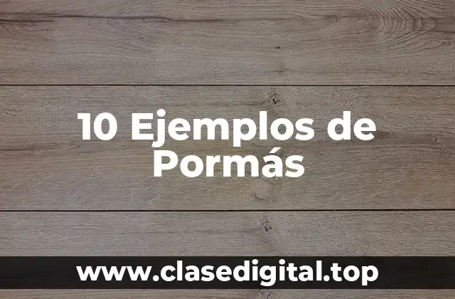 10 Ejemplos de Pormás