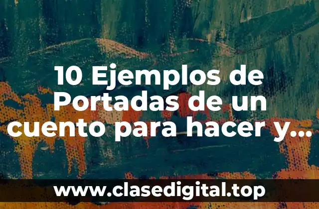 10 Ejemplos de Portadas de un cuento para hacer y colorear