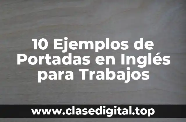 10 Ejemplos de Portadas en Inglés para Trabajos