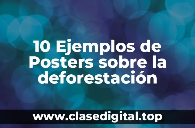 10 Ejemplos de Posters sobre la deforestación